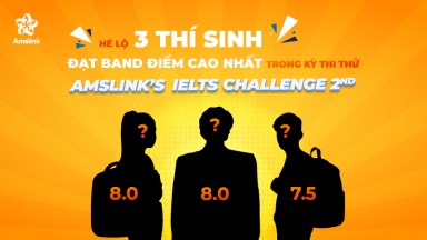 HÉ LỘ 3 THÍ SINH ĐẠT BAND ĐIỂM CAO NHẤT GIÀNH HỌC BỔNG TRONG KỲ THI AMSLINK&#39;S IELTS CHALLENGE 2nd